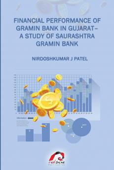 FINANCIAL PERFORMANCE OF GRAMIN BANK IN GUJARAT – A STUDY OF SAURASHTRA GRAMIN BANK