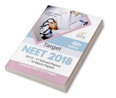 Target NEET 2018 (2012-17 Solved Papers + 10 Mock Papers) 6th Edition