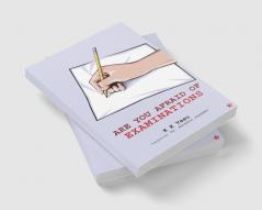 ARE YOU AFRAID OF EXAMINATIONS