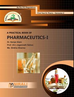 A Practical Book of Pharmaceutics 1 - First Year (FY) BPharmacy - Semester 1 - As Per PCI Syllabus
