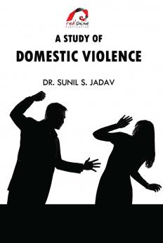 A STUDY OF DOMESTIC VIOLENCE