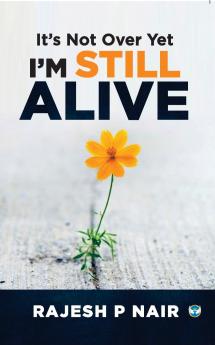 It’s Not Over Yet I’m Still Alive