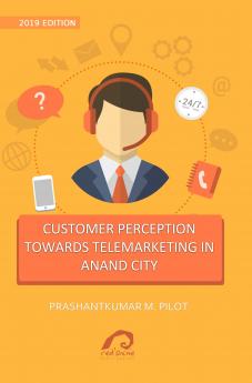 CUSTOMER PERCEPTION TOWARDS TELEMARKETING IN ANAND CITY