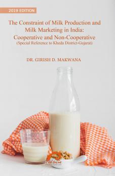 The Constraint Of Milk Production And Milk Marketing In India: Cooperative And Non-Cooperative (Special Reference To Kheda District-Gujarat)