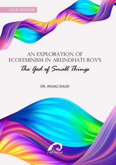 AN EXPLORATION OF ECOFEMINISM IN ARUNDHATI ROY’S THE GOD OF SMALL THINGS