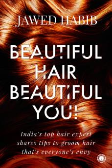 Beautiful Hair Beautiful You!:India’s top hair expert shares tips to groom hair that’s everyone’s envy