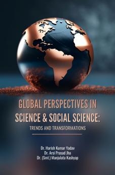 GLOBAL PERSPECTIVES IN SCIENCE & SOCIAL SCIENCE: TRENDS AND TRANSFORMATIONS