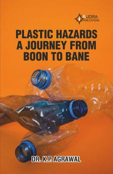 PLASTIC HAZARDS - A JOURNEY FROM BOON TO BANE