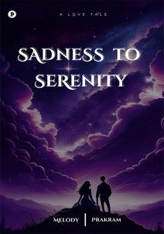 Sadness to Serenity: A Love Tale