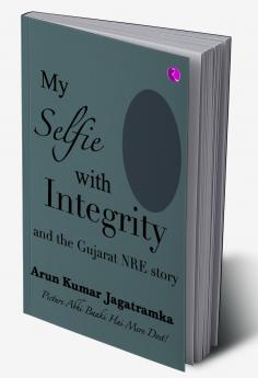 MY SELFIE WITH INTEGRITY AND THE GUJARAT NRE STORY