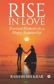 Rise in Love: Essential Elements for a Happy Relationship