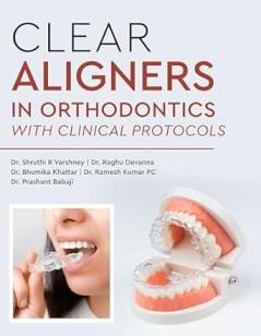 Clear Aligners in Orthodontics - With Clinical Protocols