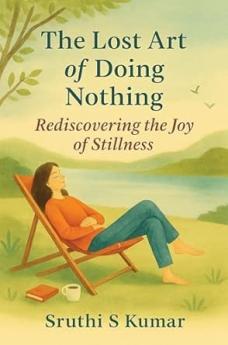 The Lost Art of Doing Nothing - Rediscovering the Joy of Stillness