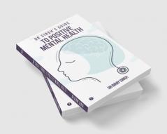 DR SINGH’S GUIDE TO POSITIVE MENTAL HEALTH