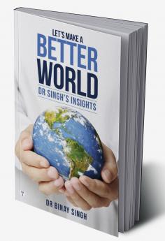 LET’S MAKE A BETTER WORLD - DR SINGH’S INSIGHTS