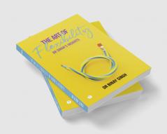 THE ART OF FLEXIBILITY - DR. SINGH'S INSIGHTS