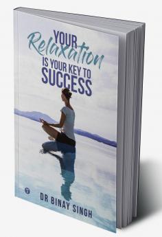 YOUR RELAXATION IS YOUR KEY TO SUCCESS