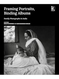 FRAMING PORTRAITS BINDING ALBUMS: FAMILY PHOTOGRAPHS IN INDIA