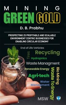 Mining Green Gold: Prospecting 25 profitable and scalable environment centric businesses for enabling circular economy