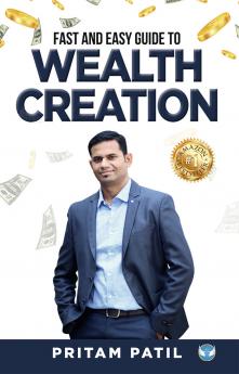Fast and Easy Guide to Wealth Creation