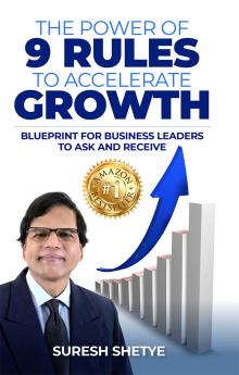 The Power of 9 Rules to Accelerate Growth: Blueprint for Business Leaders to Ask and Receive