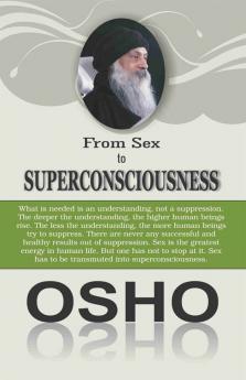 From SEX to SUPERCONSCIOUSNESS : Awaken the Divine Energy Within!
