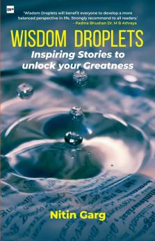 WISDOM DROPLETS: Inspiring Stories to unlock your Greatness