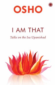 I am That: Talks On The Isha Upanishad