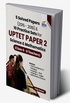 5 Solved Papers (2015 - 2019) & 10 Practice Sets for UPTET Paper 2 Science & Mathematics (Class 6 - 8 Teachers)