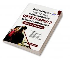 5 Solved Papers (2015 - 2019) & 10 Practice Sets for UPTET Paper 2 Science & Mathematics (Class 6 - 8 Teachers)