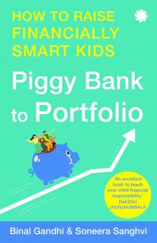 PIGGY BANK TO PORTFOLIO: How to Raise Financially Smart Kids