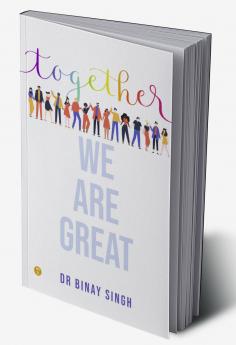 TOGETHER WE ARE GREAT - DR SINGH'S INSIGHTS