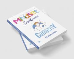 MINDSET IS A SUPERPOWER: THE SUPERPOWER OF CURIOSITY