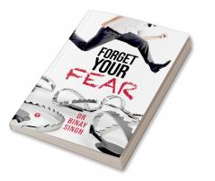 FORGET YOUR FEAR