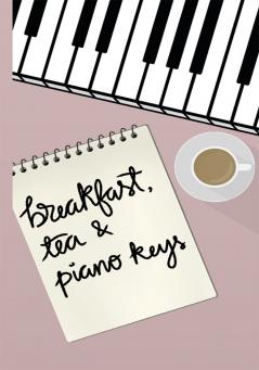 Breakfast Tea and Piano Keys