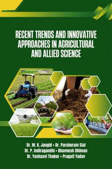 Recent Trends and Innovative Approaches in Agricultural and Allied Science