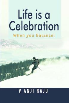 Life is a Celebration – When you Balance!