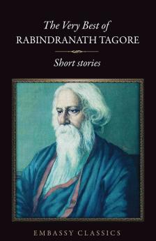 The Very Best Of Rabindranath Tagore - Short Stories