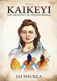 Kaikeyi: The Architect of Akhand Bharat