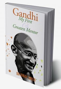 GANDHI - MY FIRST AND GREATEST MENTOR
