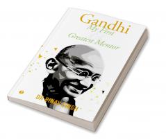 GANDHI - MY FIRST AND GREATEST MENTOR