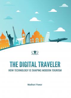 THE DIGITAL TRAVELER: HOW TECHNOLOGY IS SHAPING MODERN TOURISM
