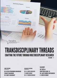 TRANSDISCIPLINARY THREADS: CRAFTING THE FUTURE THROUGH MULTIDISCIPLINARY RESEARCH: VOLUME – 1