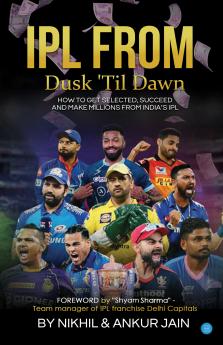 IPL: Dusk 'Til DawN: How to get selected succeed and make millions from India's IPL Paperback