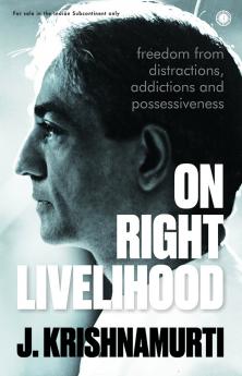On Right Livelihood: Freedom from distractions addictions and possessiveness