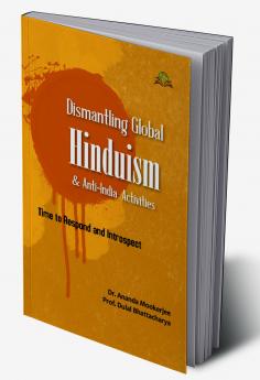 Dismantling Global Hinduism and Anti-India Activities: Time to Respond and Introspect