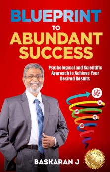 Blueprint to Abundant Success: Psychological and Scientific Approach to Achieve Your Desired Results