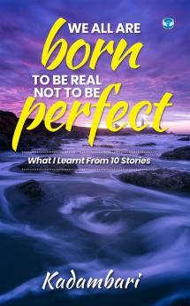 We all are born to be real not to be perfect: What I learnt from 10 stories