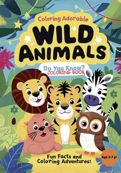 Discover and Color Cute and Adorable Wild Animals with Interesting Do You Know Fun Facts: Easy-to-Color Pages Featuring Wild Animals with Educational Facts about Habitat Diets and More! Perfect for Age 2 3 4567