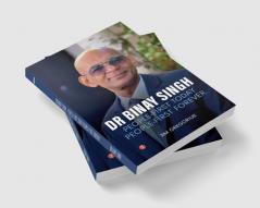 DR. BINAY SINGH: PEOPLE-FIRST TODAY PEOPLE-FIRST FOREVER